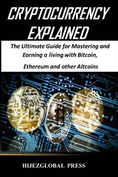 Cryptocurrency Explained The Ultimate Guide For Mastering And Earning