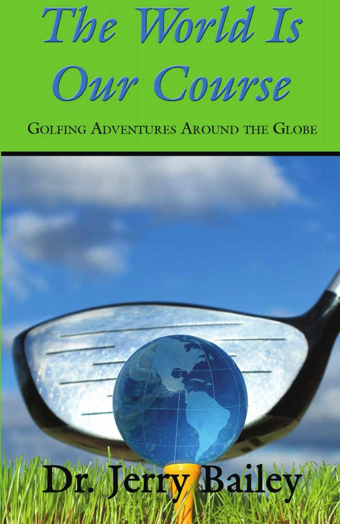 The World Is Our Course. Golfing Adventures Around the Globe