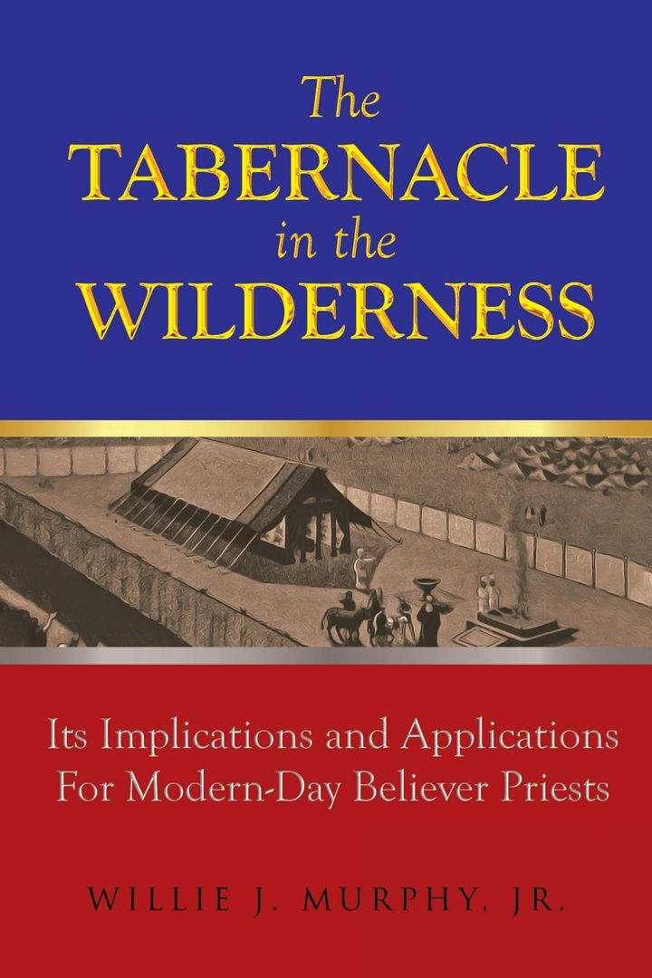 The Tabernacle in the Wilderness. Its Implications and Applications for Modern Day Believer-Priests