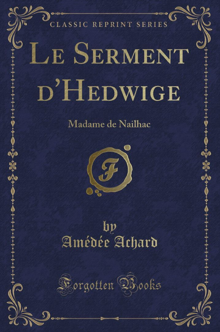 Le Serment d'Hedwige. Madame de Nailhac (Classic Reprint)