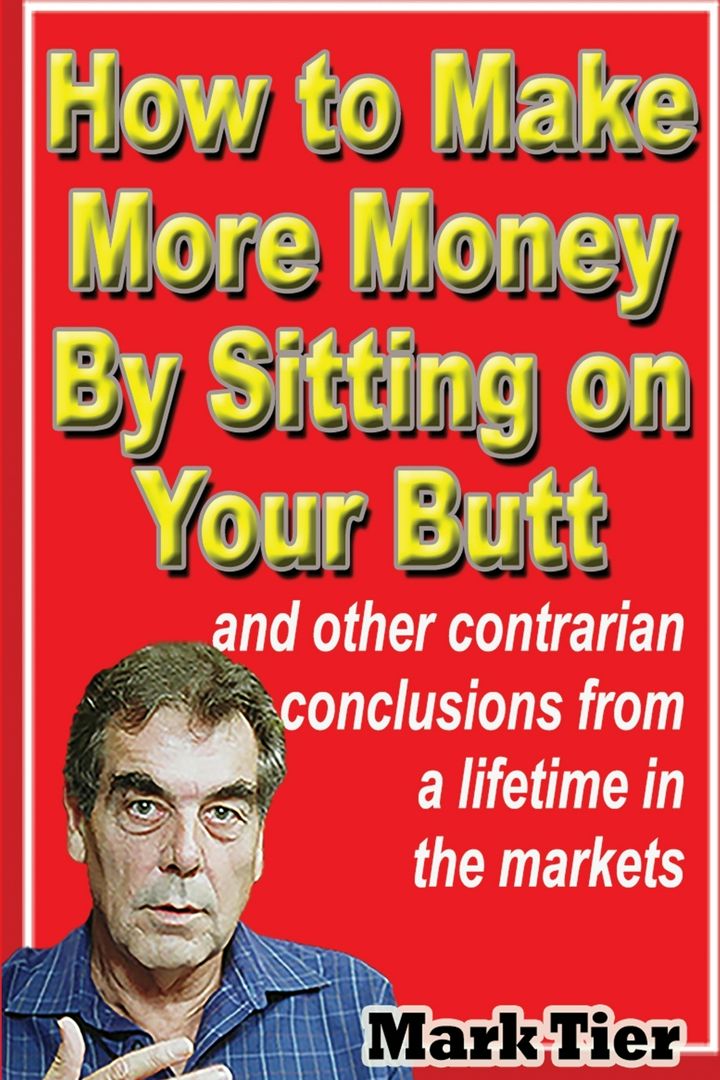 How to Make More Money By Sitting on Your Butt. and other contrarian conclusions from a lifetime ...