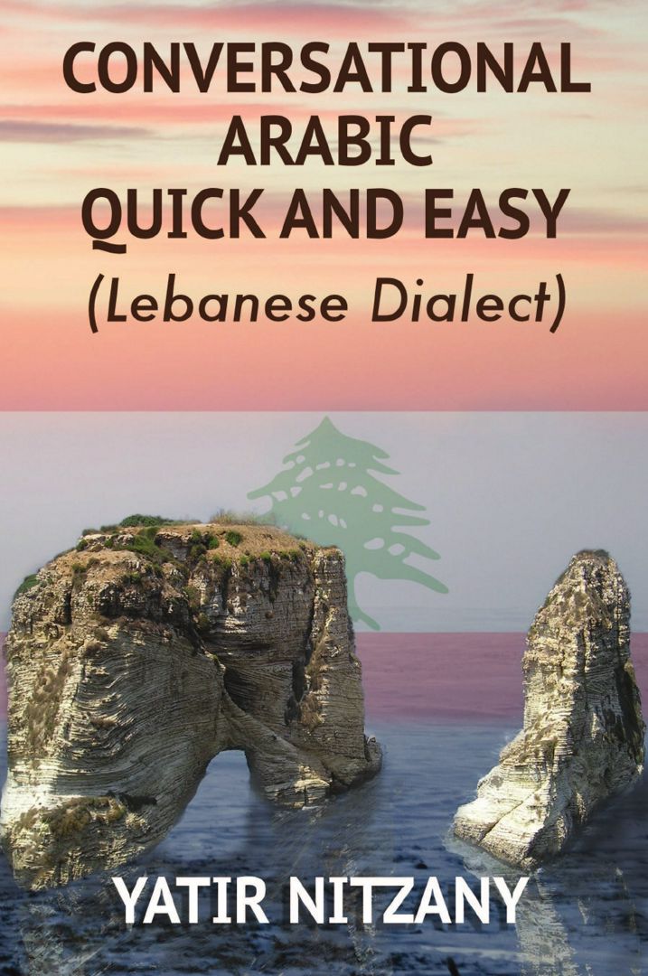 Conversational Arabic Quick and Easy. Lebanese Dialect