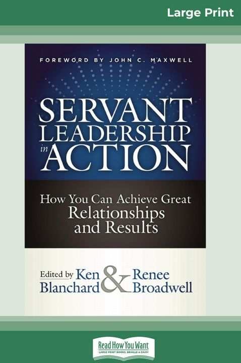 Servant Leadership in Action. How You Can Achieve Great Relationships and Results (16pt Large Pri...