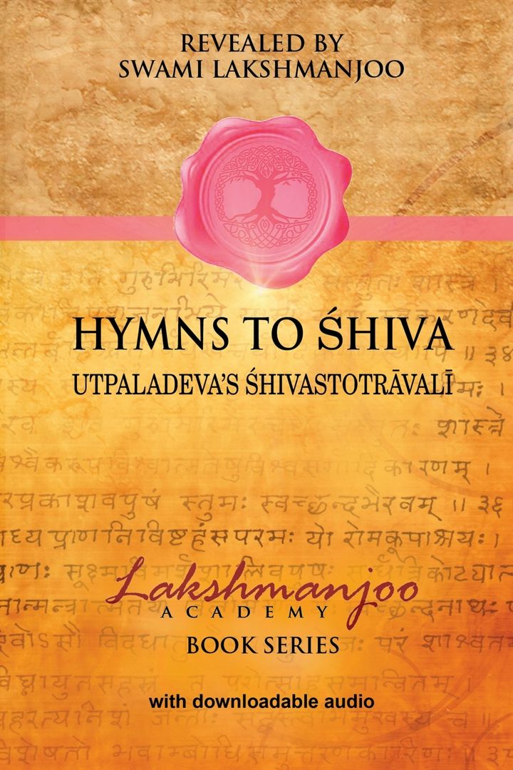 Hymns to Shiva. Songs of Devotion in Kashmir Shaivism; Utpaladeva's Śhivastotrāvalī