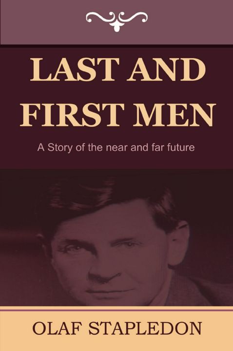 Last and First Men. A Story of the Near and Far Future