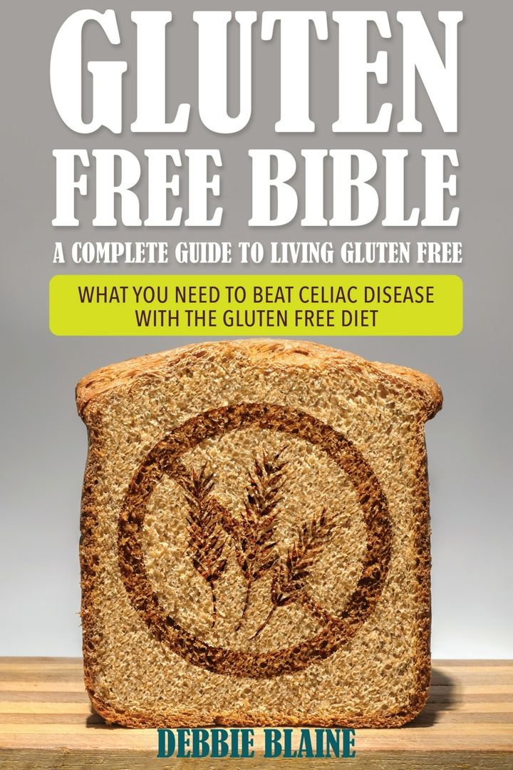 Gluten Free Bible. A Complete Guide to Living Gluten Free