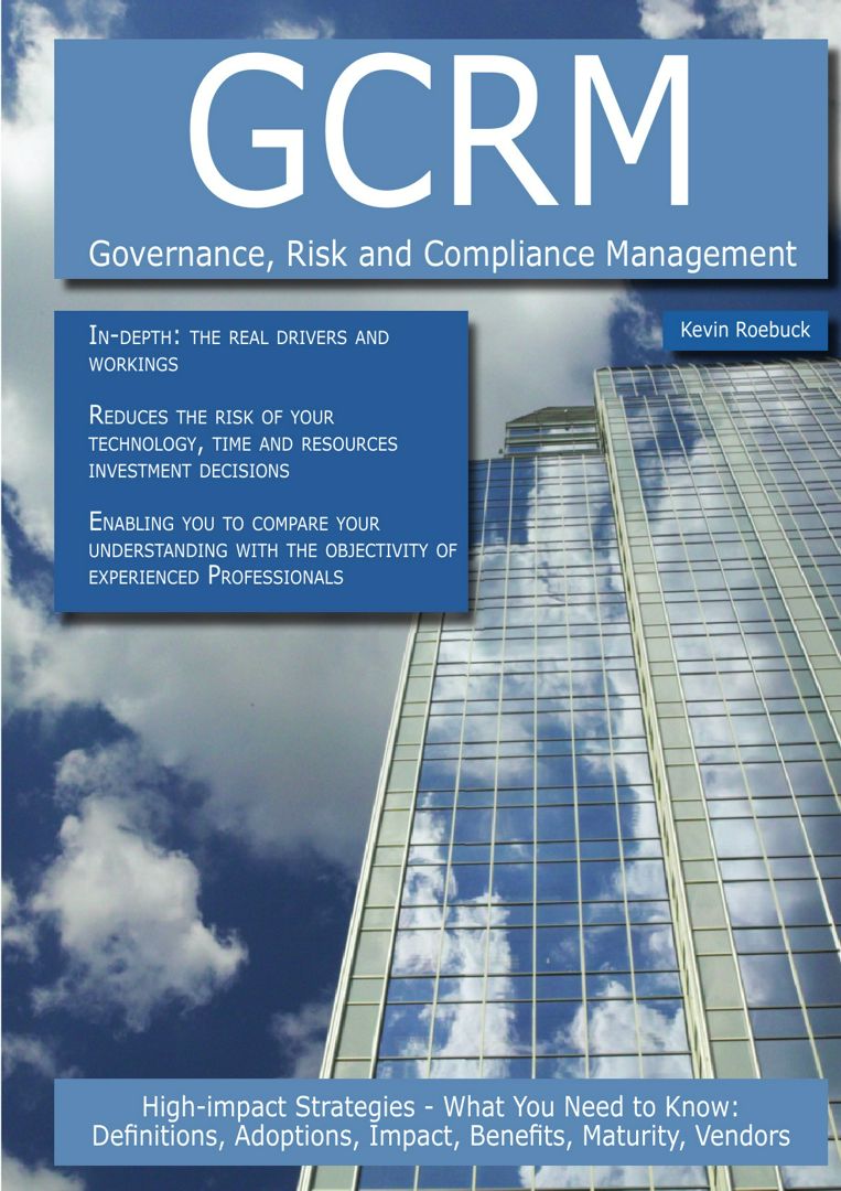 Gcrm - Governance, Risk and Compliance Management. High-Impact Strategies - What You Need to Know...