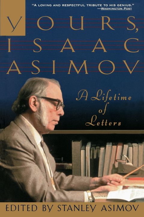 Yours, Isaac Asimov. A Lifetime of Letters