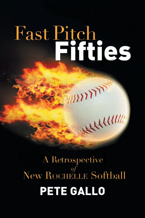 Fast Pitch Fifties. A Retrospective of New Rochelle Softball