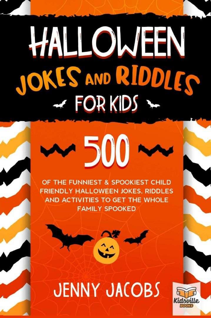 Halloween Jokes and Riddles for Kids. 500 Of The Funniest & Spookiest Child Friendly Halloween Jo...