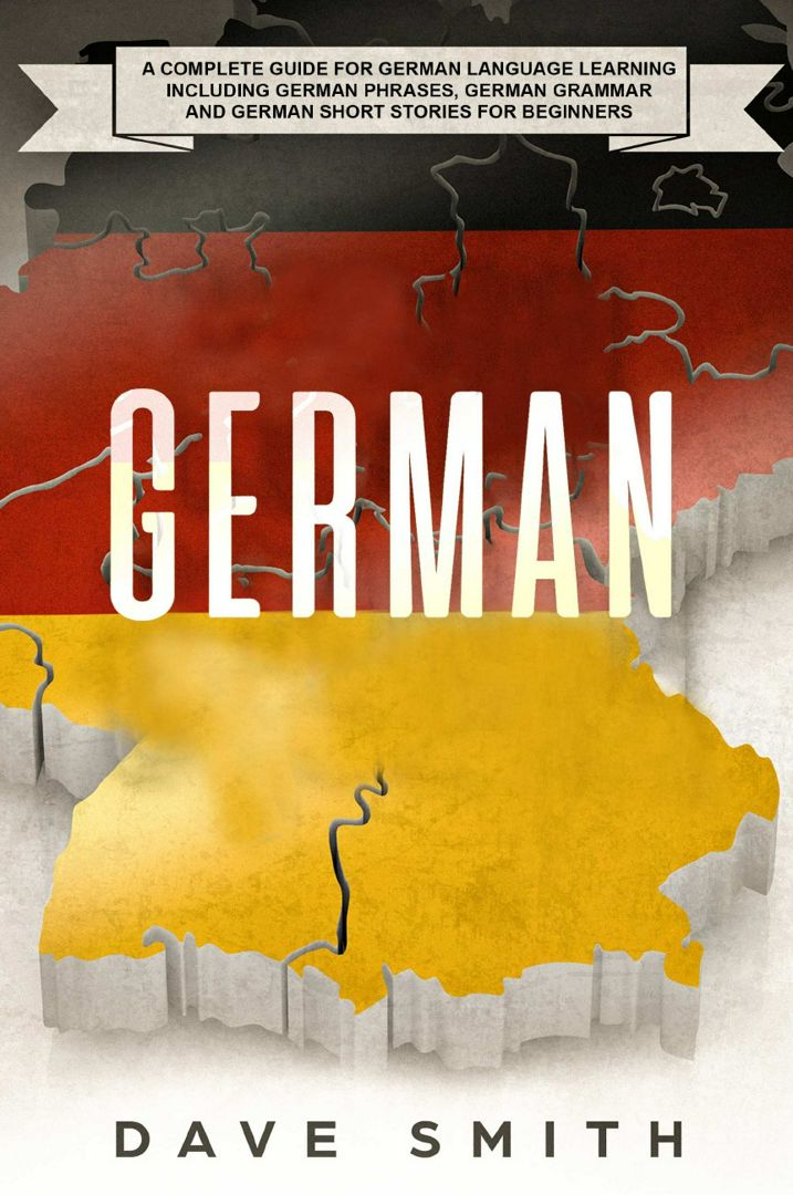 German. A Complete Guide for German Language Learning Including German Phrases, German Grammar an...