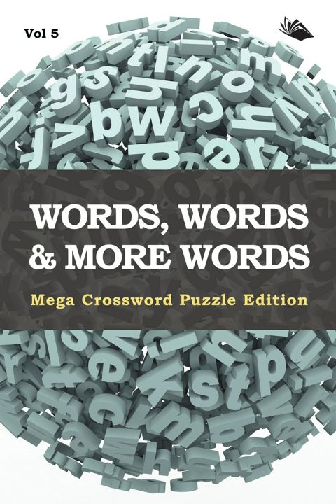 Words, Words & More Words Vol 5. Mega Crossword Puzzle Edition