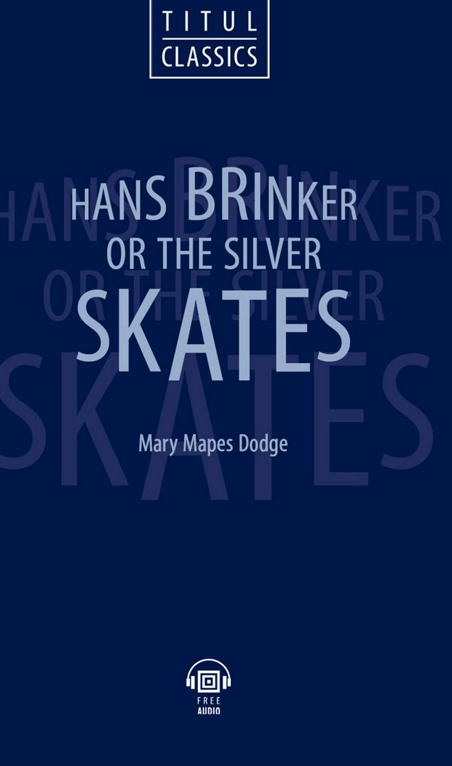 Ганс Бринкер, или серебряные коньки / Hans Brinker, or The Silver Skates. Английский язык