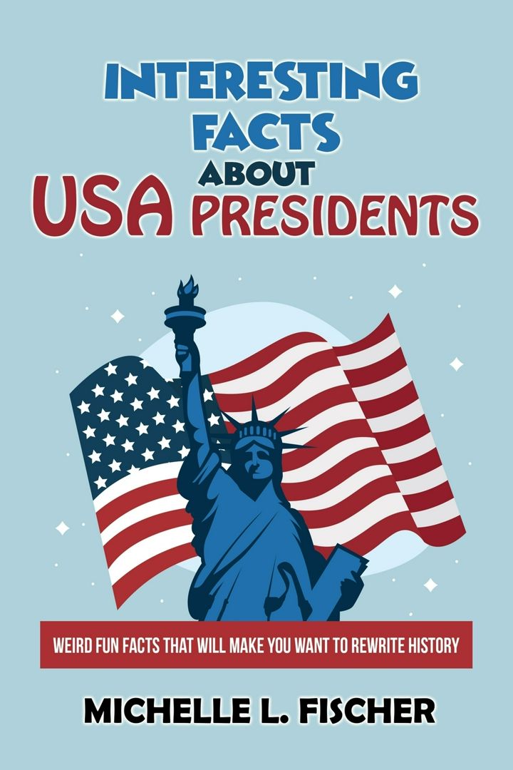 Interesting Facts About USA Presidents. Weird Fun Facts That Will Make You Want To Rewrite History