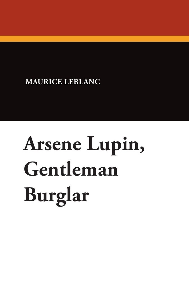 Arsene Lupin, Gentleman Burglar. Арсен Люпен благородный грабитель : на англ. яз.