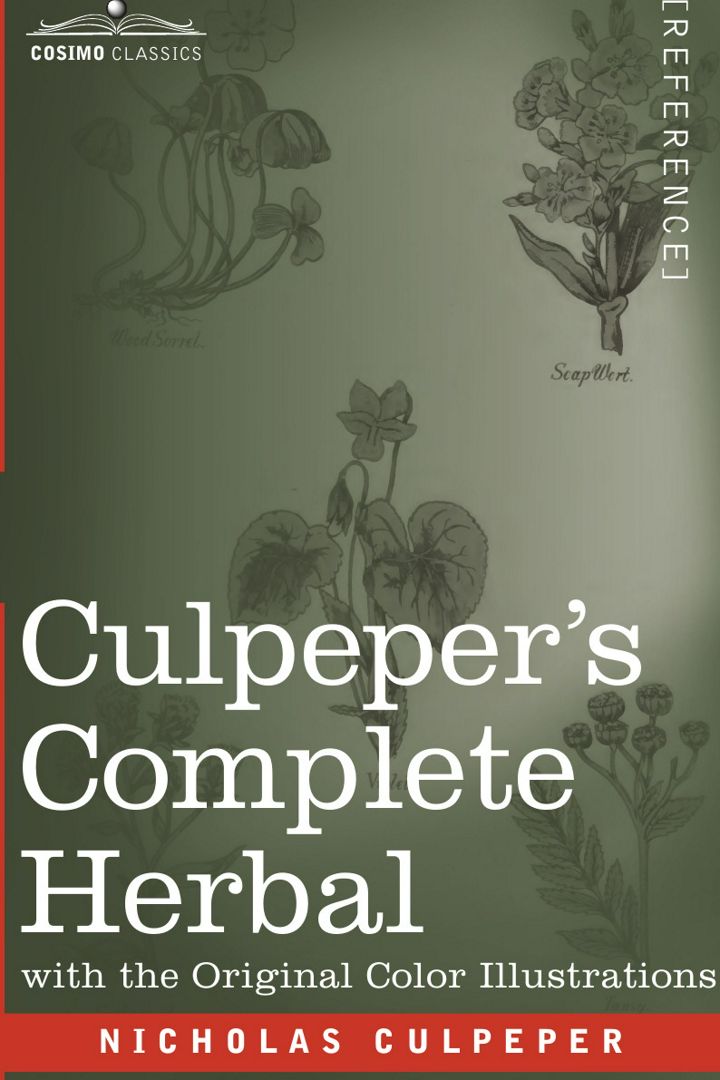 Culpeper's Complete Herbal. A Comprehensive Description of Nearly all Herbs with their Medicinal ...