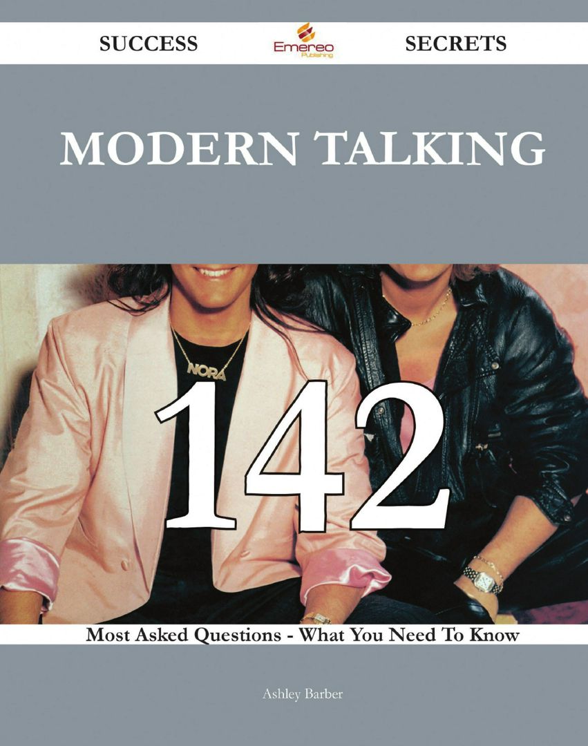 Modern Talking 142 Success Secrets - 142 Most Asked Questions On Modern Talking - What You Need T...