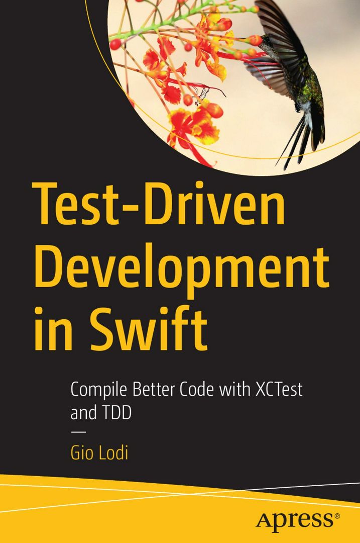 Test-Driven Development in Swift. Compile Better Code with XCTest and TDD