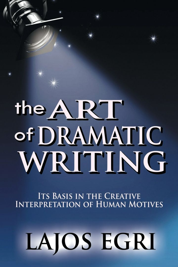 The Art Of Dramatic Writing. Its Basis In The Creative Interpretation Of Human Motives
