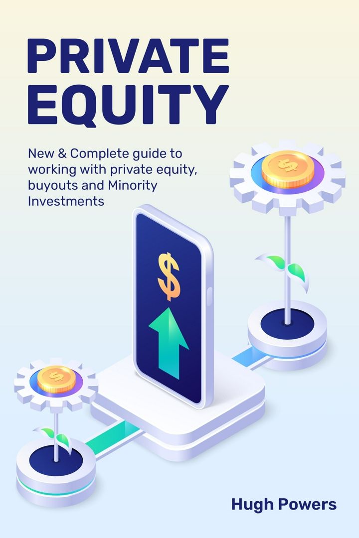 Private equity - New & Complete guide to working with private equity, buyouts and Minority Invest...