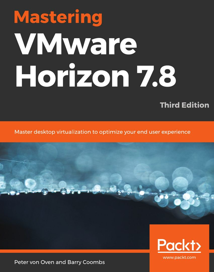 Mastering VMware Horizon 7.8 - Third Edition