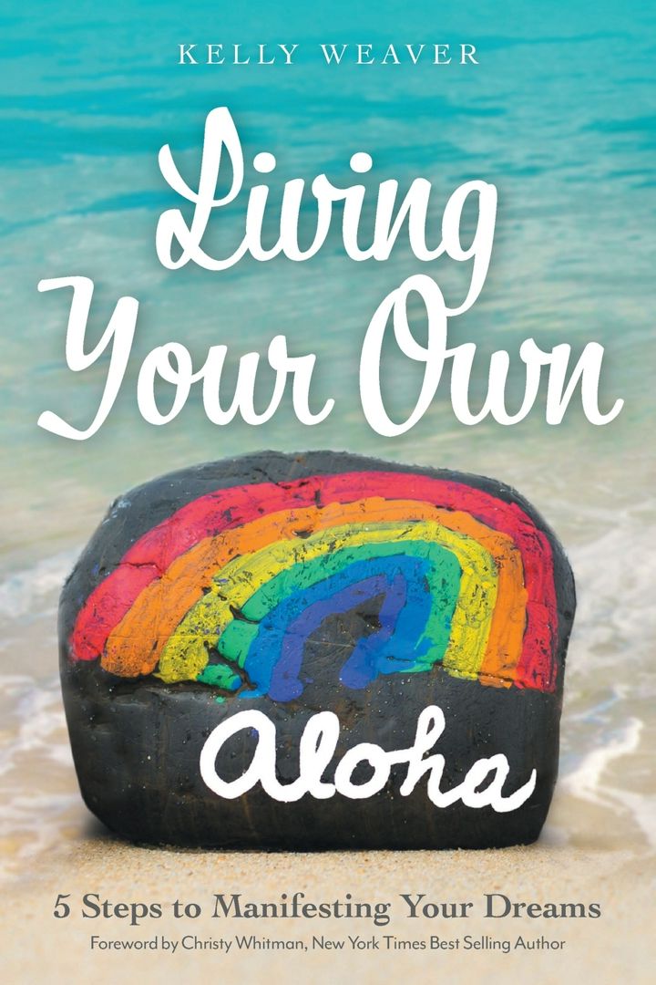 Living Your Own Aloha. 5 Steps to Manifesting Your Dreams