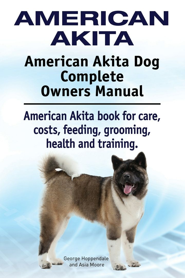 American Akita. American Akita Dog Complete Owners Manual. American Akita book for care, costs, f...