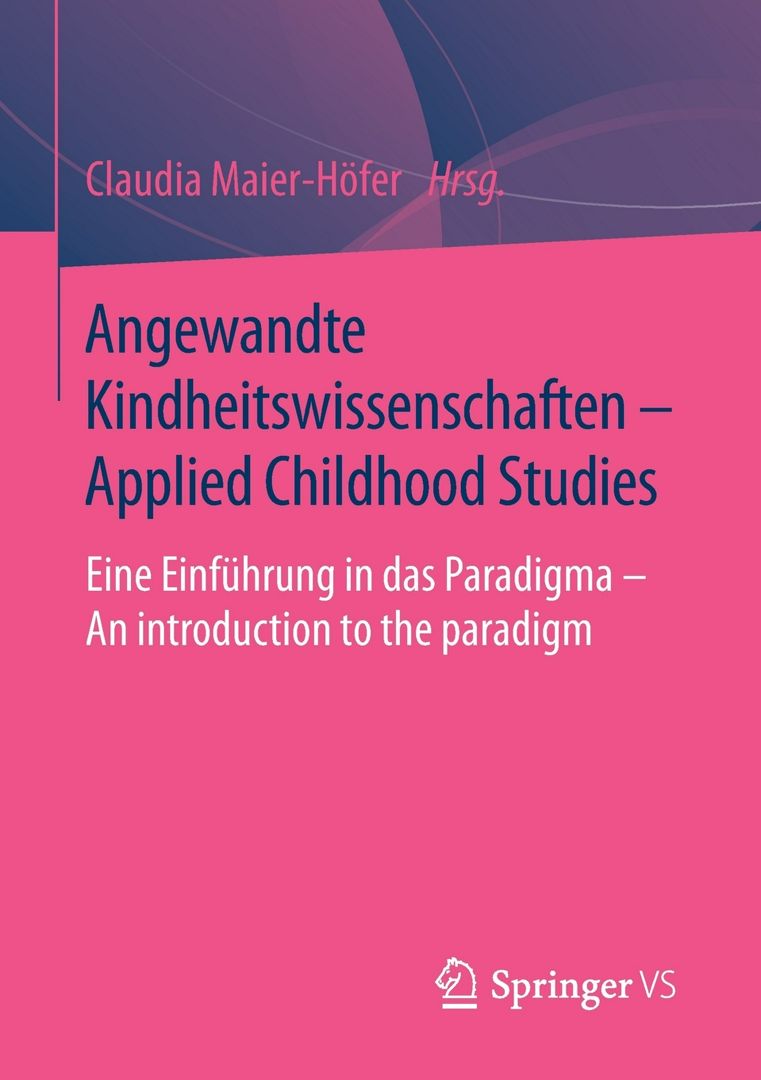 Angewandte Kindheitswissenschaften - Applied Childhood Studies. Eine Einführung in das Paradigma ...