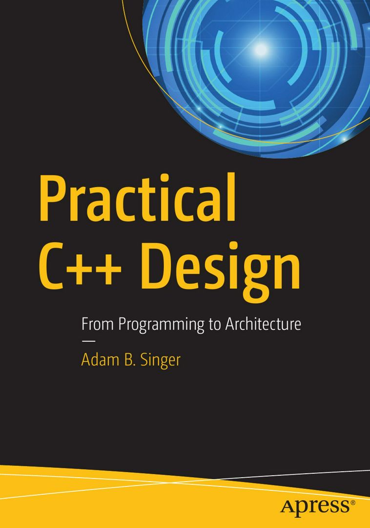 Practical C++ Design. From Programming to Architecture - Adam B. Singer ...