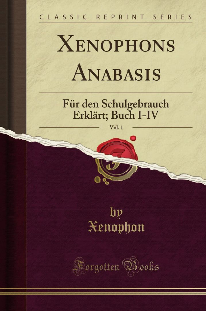 Xenophons Anabasis, Vol. 1. Für den Schulgebrauch Erklärt; Buch I-IV (Classic Reprint)