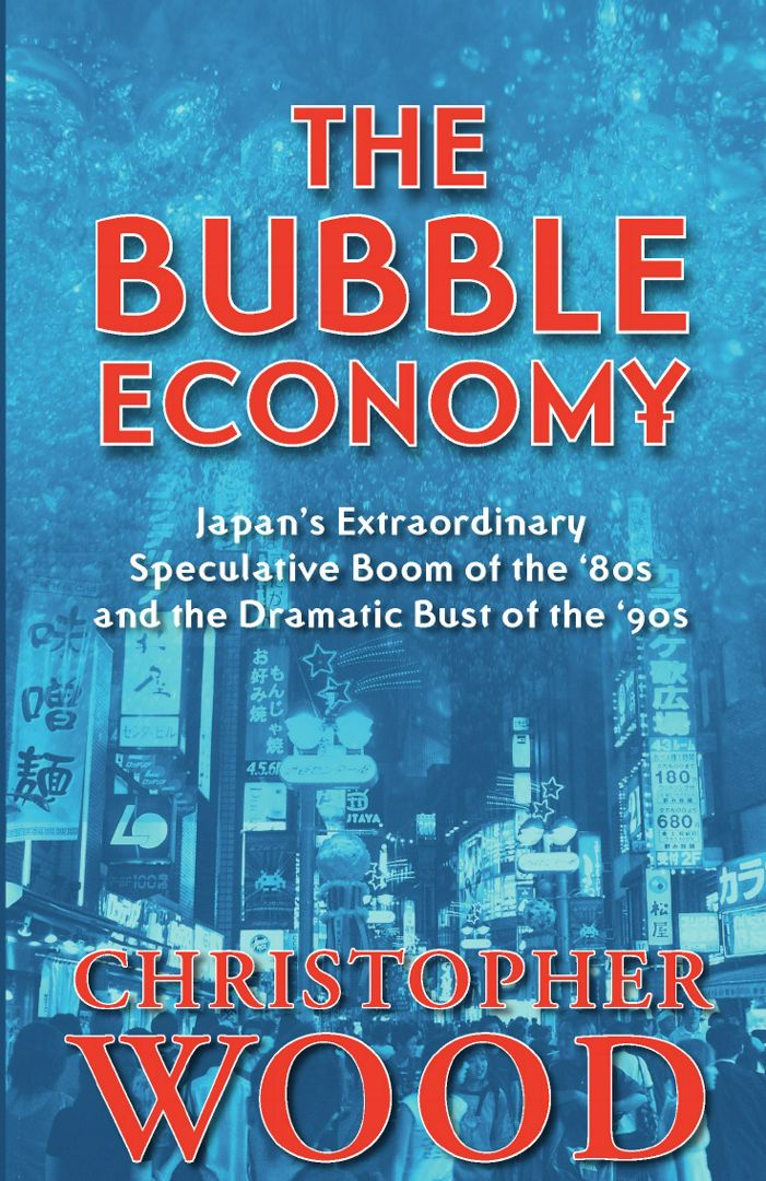 The Bubble Economy. Japan's Extraordinary Speculative Boom of the '80s and the Dramatic Bust of t...