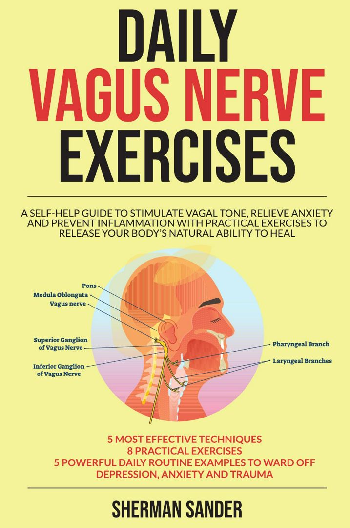 Daily Vagus Nerve Exercises. A Self-Help Guide to Stimulate Vagal Tone, Relieve Anxiety and Preve...