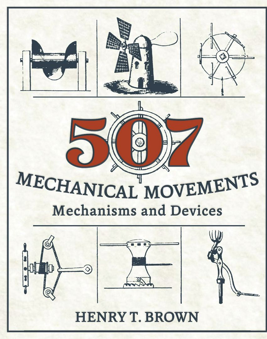 507 Mechanical Movements. Mechanisms and Devices