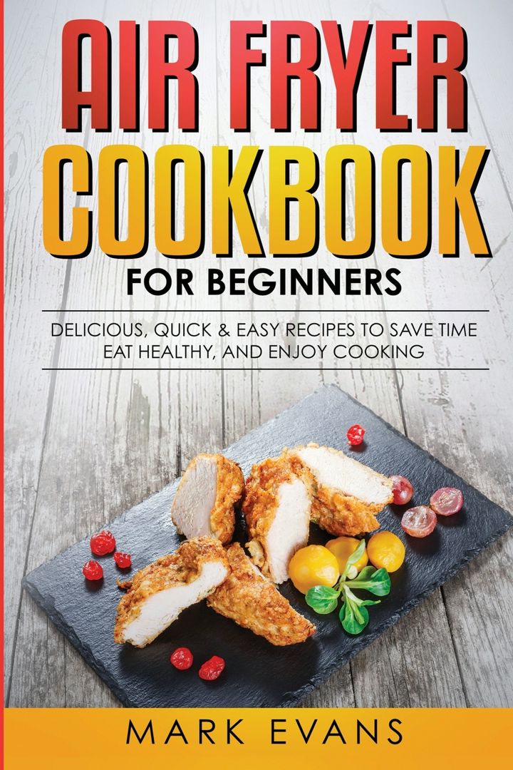 Air Fryer Cookbook for Beginners. Книга рецептов для аэрофритюрницы для ...