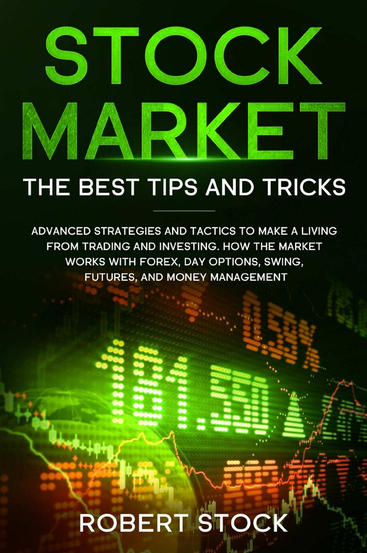 Stock Market. Advanced Strategies And Tactics To Make A Living From Trading And Investing. How Th...