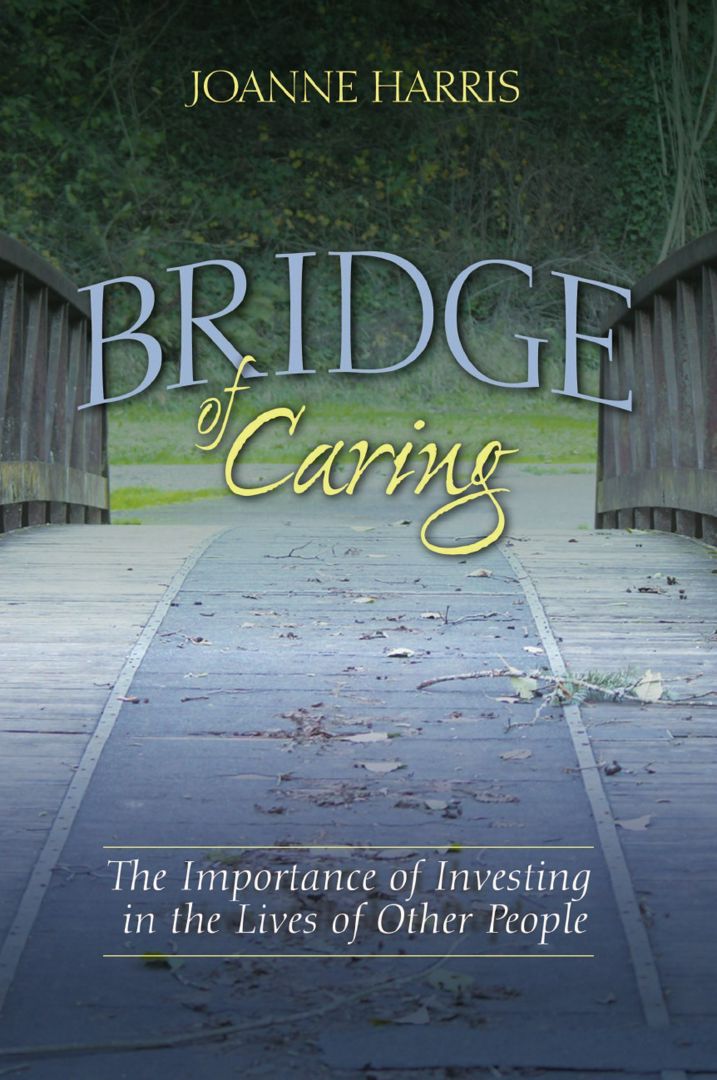 Bridge of Caring. The Importance of Investing in the Lives of Other People