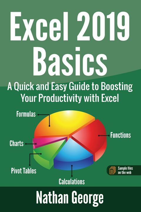 Excel 2019 Basics. A Quick and Easy Guide to Boosting Your Productivity with Excel