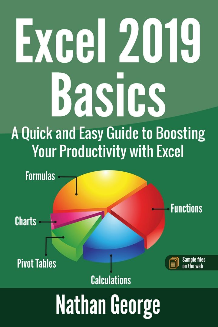 Excel 2019 Basics. A Quick and Easy Guide to Boosting Your Productivity with Excel