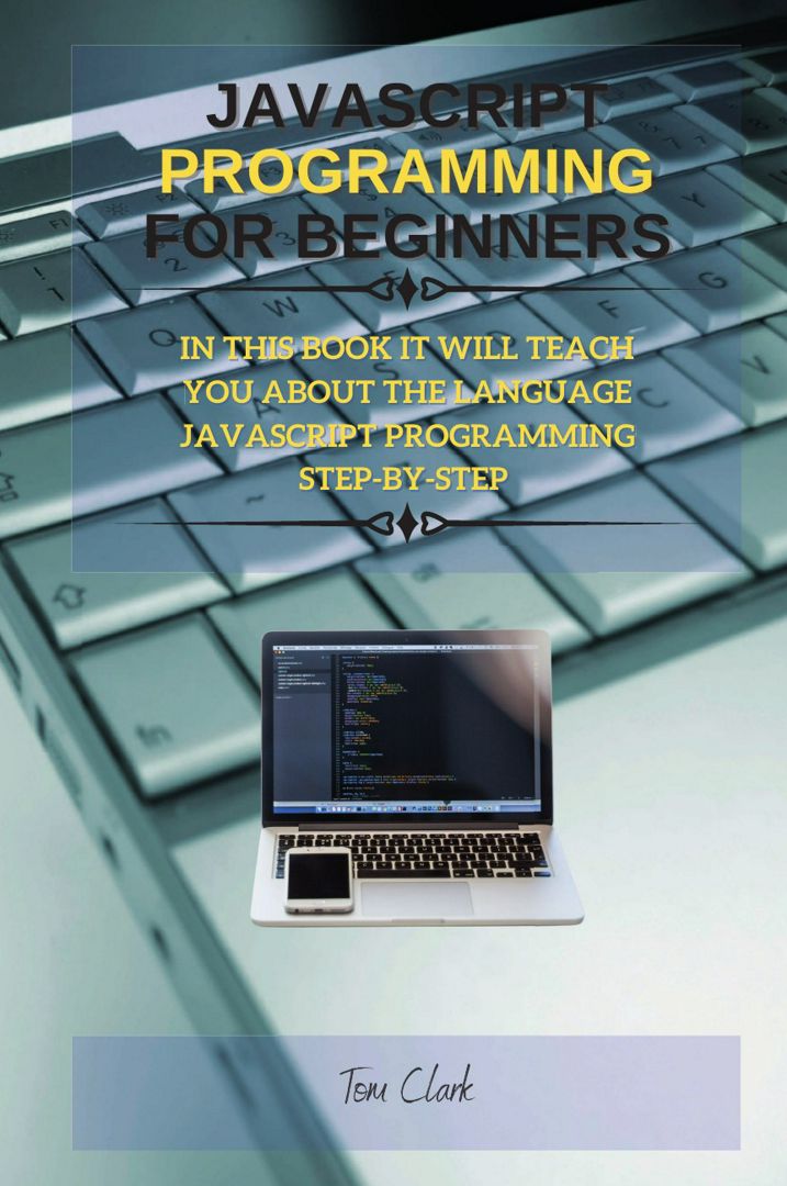 JAVASCRIPT PROGRAMMING FOR BEGINNERS. IN THIS BOOK IT WILL TEACH YOU ABOUT THE LANGUAGE JAVASCRIP...