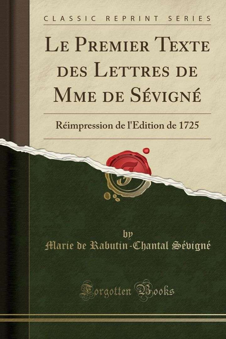 Le Premier Texte des Lettres de Mme de Sévigné. Réimpression de l'Édition de 1725 (Classic Reprint)