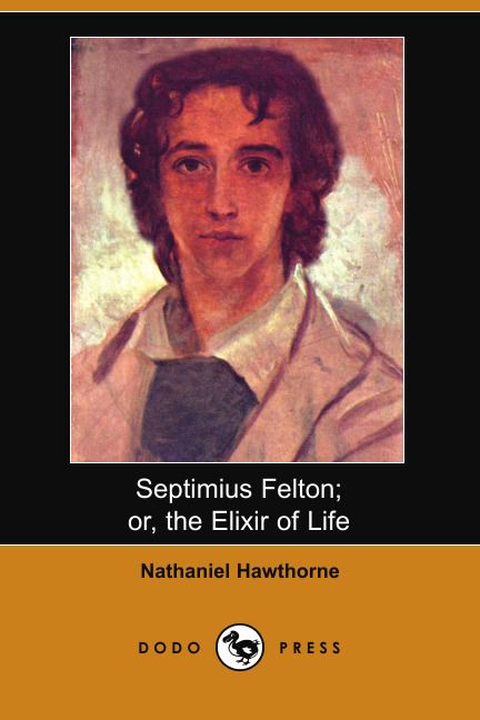 Septimius Felton; Or, the Elixir of Life (Dodo Press)