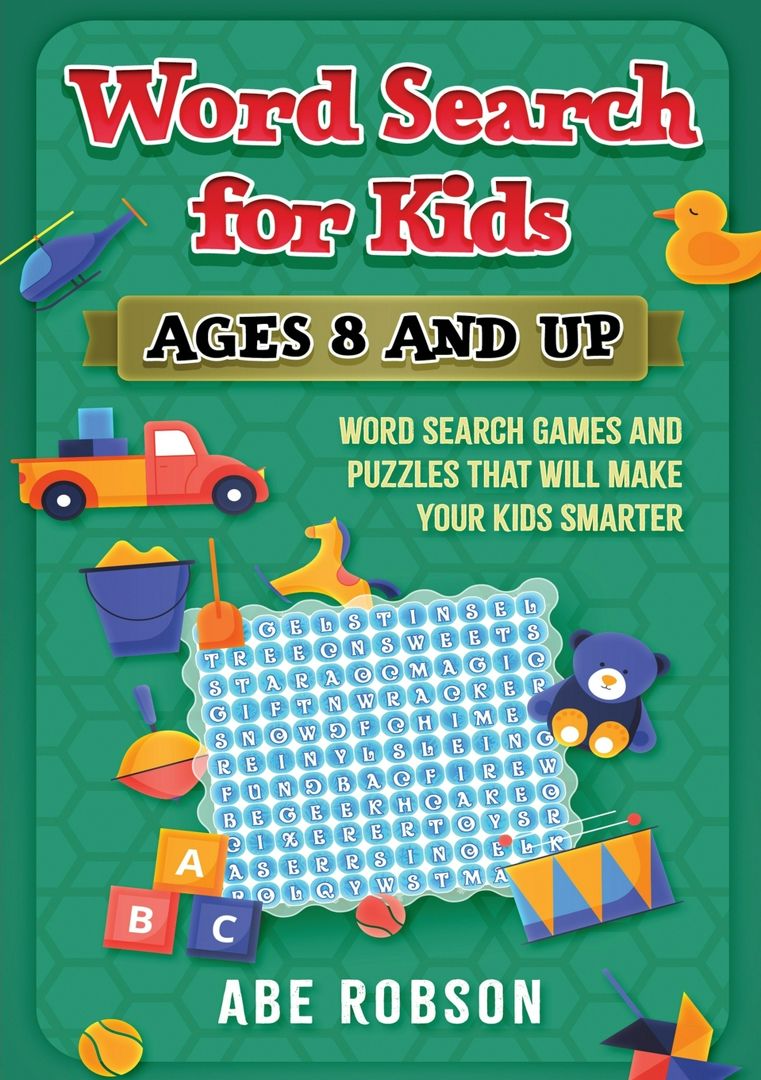 Word Search for Kids Ages 8 and Up. Word Search Games and Puzzles That Will Make Your Kids Smarter