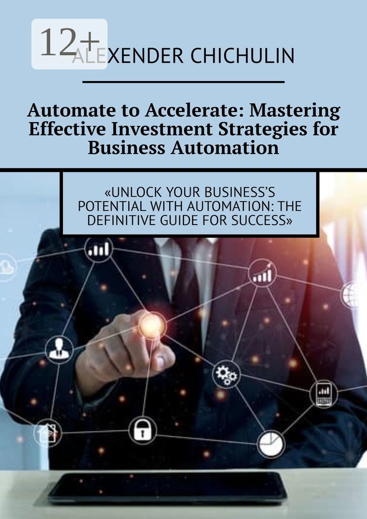 Automate to Accelerate: Mastering Effective Investment Strategies for Business Automation
