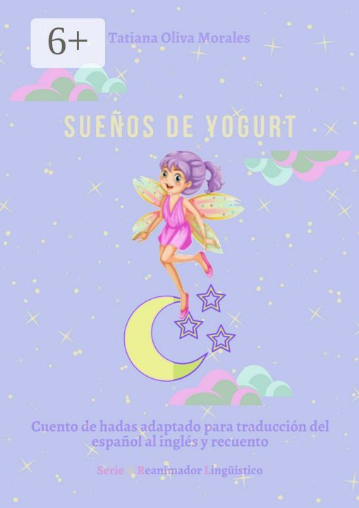 Suenos de yogurt. Cuento de hadas adaptado para traduccion del espanol al ingles y recuento