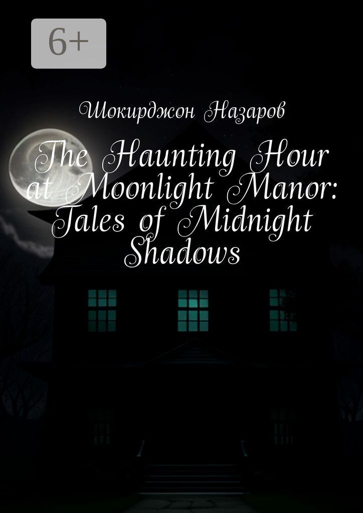 The Haunting Hour at Moonlight Manor: Tales of Midnight Shadows
