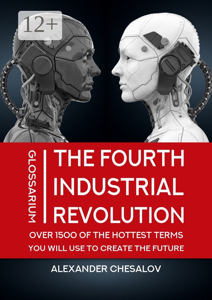 The fourth industrial revolution glossarium: over 1500 of the hottest terms you will use to create t