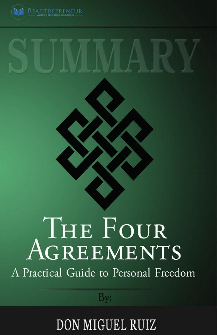 Summary of The Four Agreements. A Practical Guide to Personal Freedom (A Toltec Wisdom Book) by D...