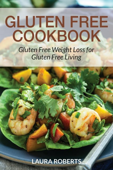 Gluten Free Cookbook. Gluten Free Weight Loss for Gluten Free Living