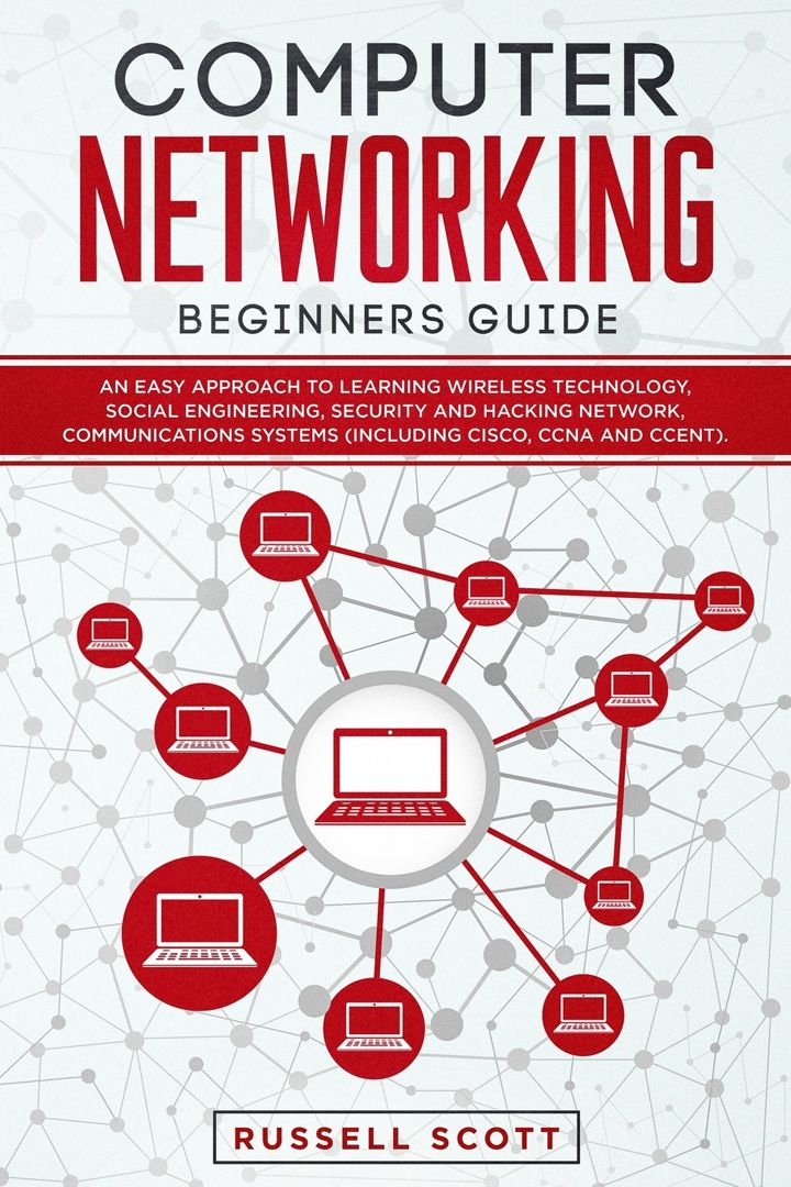 Computer Networking Beginners Guide. An Easy Approach to Learning Wireless Technology, Social Eng...