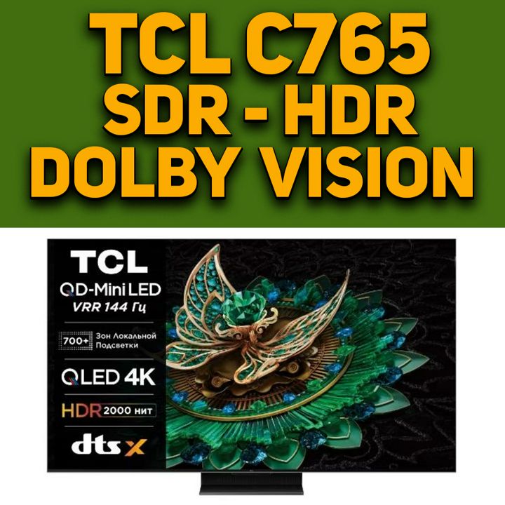 TCL C765 - SDR, HDR, DOLBY VISION